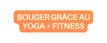 BOUGER GRÂCE au Yoga fitness